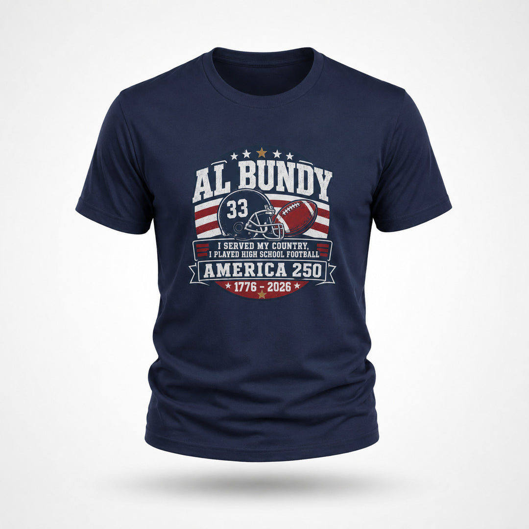 I Served My Country, I Played High School Football – Al Bundy America 250 T-Shirt
