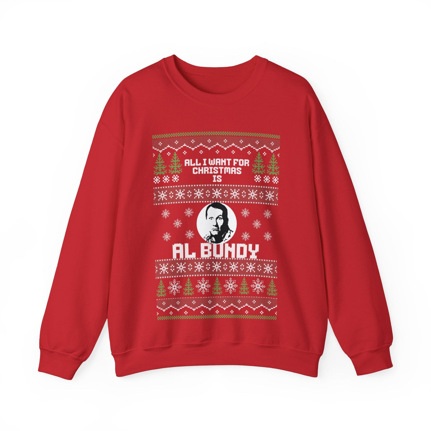 Al I Want for Christmas is Al Bundy | Ugly Christmas Sweatshirt - Al Bundy Store - Sweatshirt