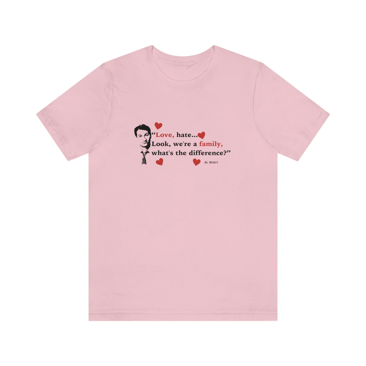 Love - Hate | Unisex T-Shirt - Al Bundy Store - T-Shirt