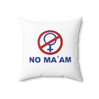 No Ma'am | Spun Polyester Square Pillow